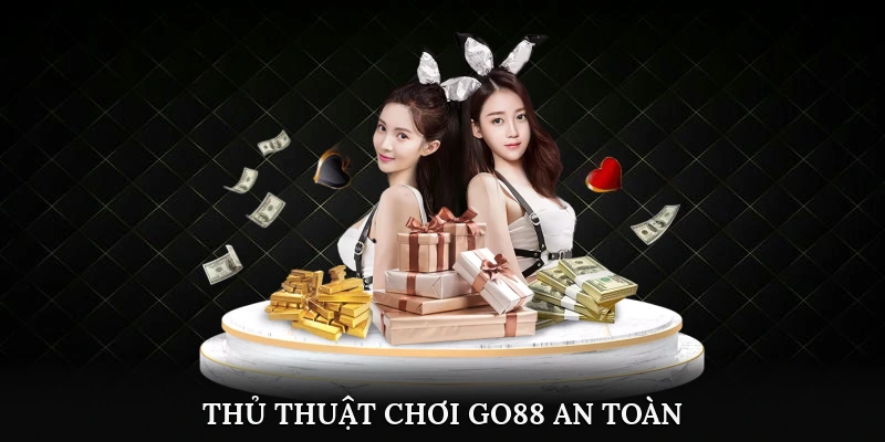 Thủ thuật chơi Go88 an toàn